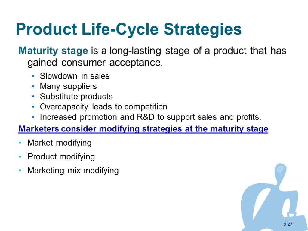 9-27 Product Life-Cycle Strategies Maturity stage is a long-lasting stage of a product that